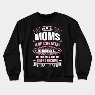 Ony The Finest Moms Become Grandmas Crewneck Sweatshirt